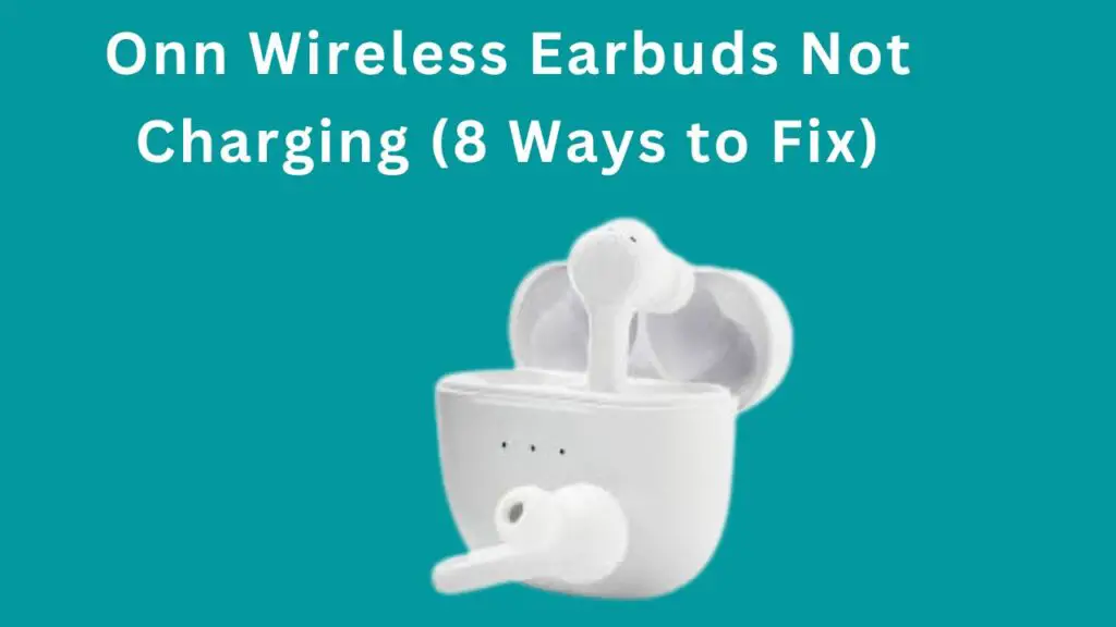 Onn Wireless Earbuds Not Charging
