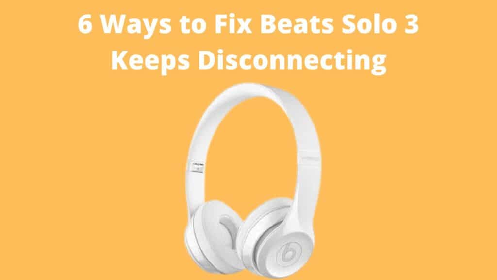 Beats Solo 3 Keeps Disconnecting