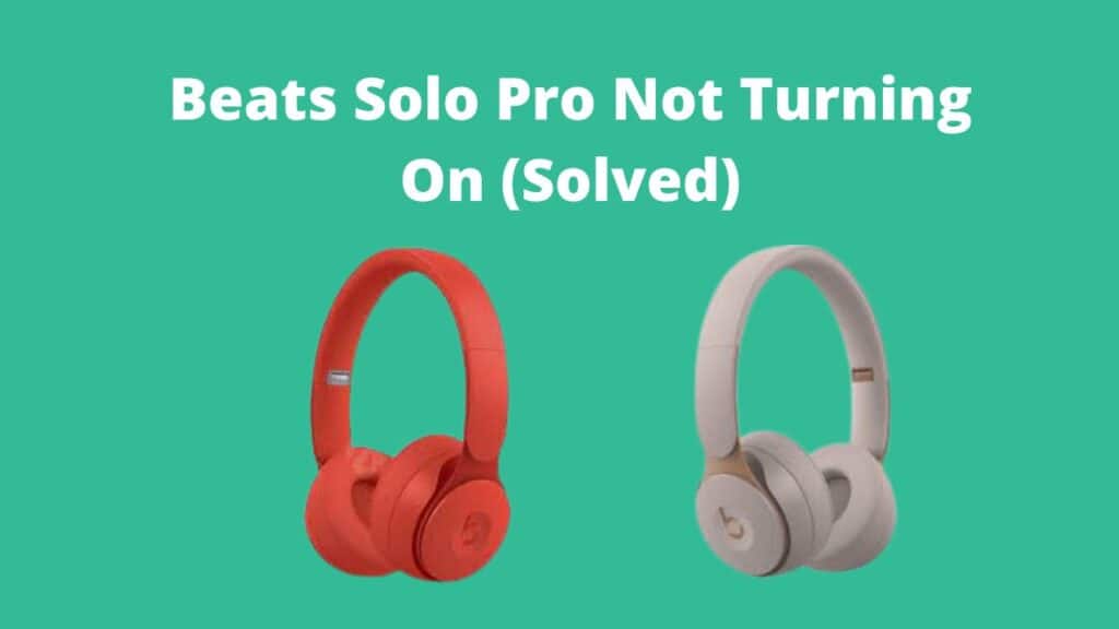 Beats Solo Pro Not Turning On