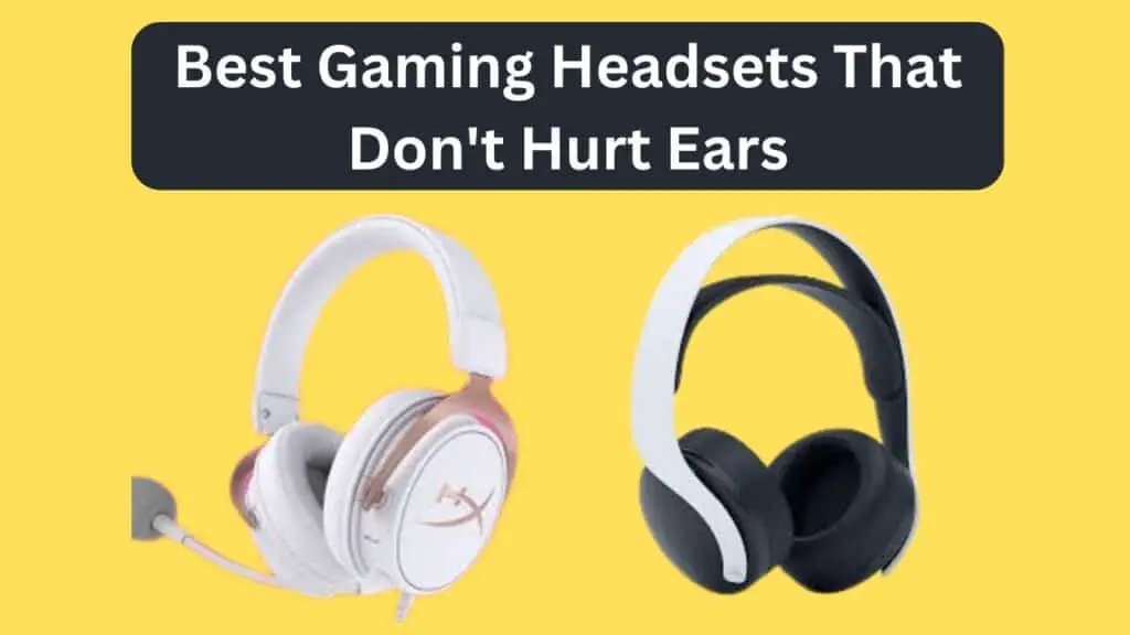 Best Gaming Headset That Doesn't Hurt Ears