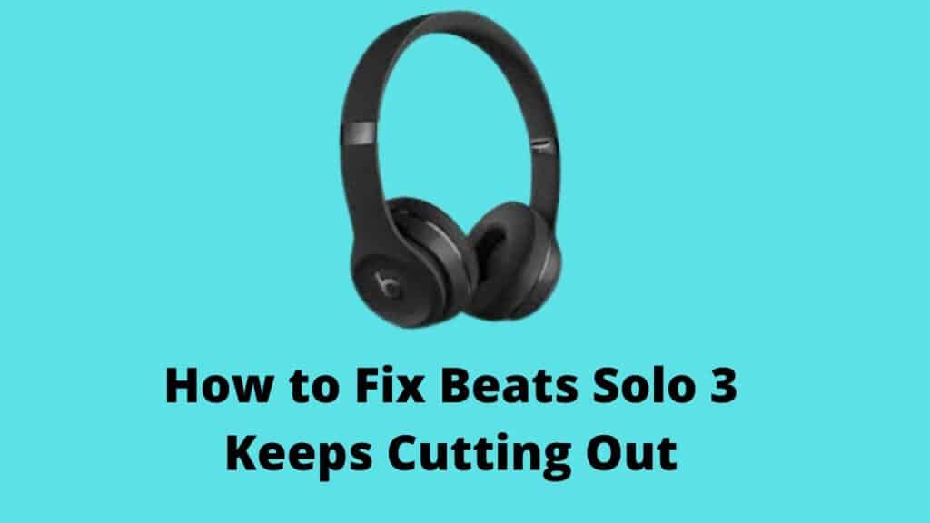 Beats Solo 3 Keeps Cutting Out