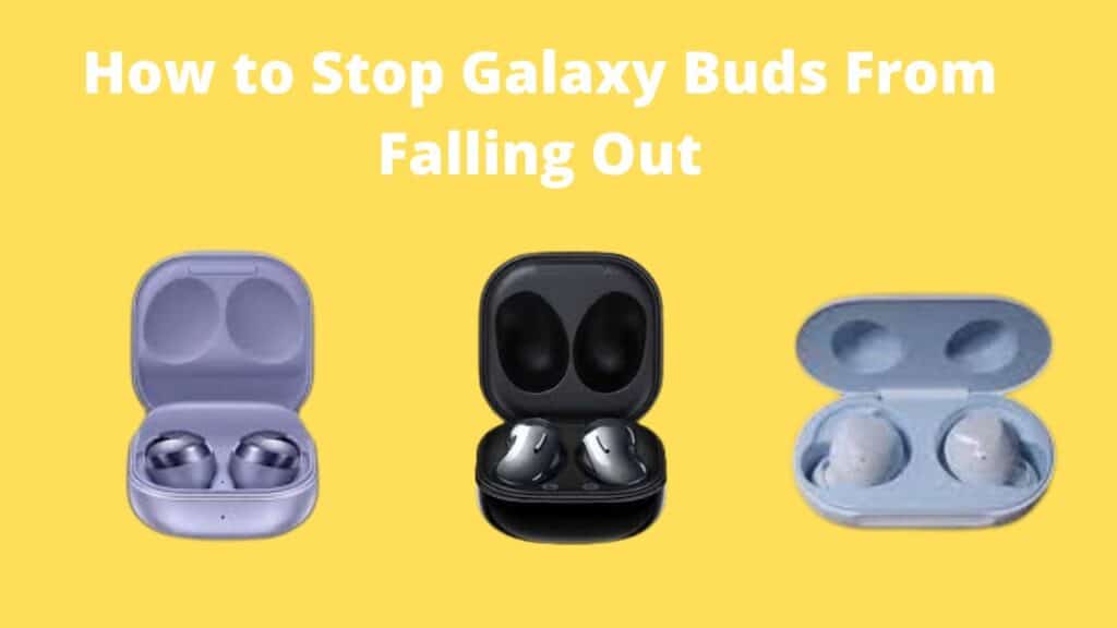 How to Stop Galaxy Buds From Falling Out