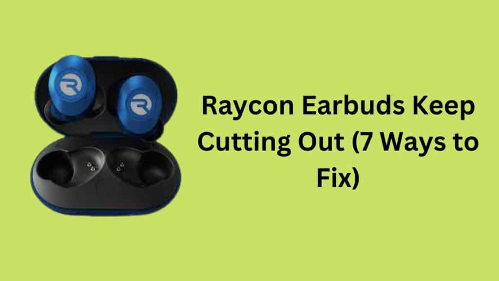 Raycon Earbuds Keep Cutting Out