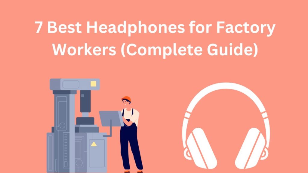 Best Headphones for Factory Workers