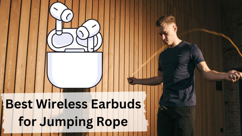 best wireless earbuds for jumping rope