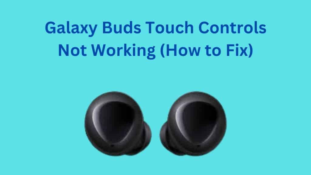 Galaxy Buds Touch Controls Not Working