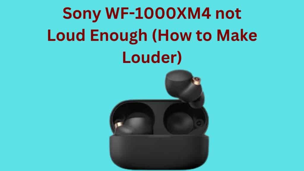 sony wf-1000xm4 not loud enough