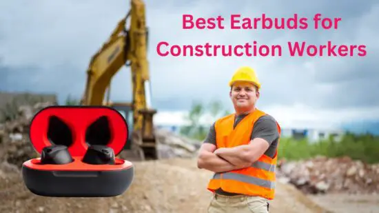 Best Earbuds for Construction Workers