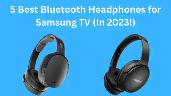 Best Bluetooth Headphones for Samsung TV